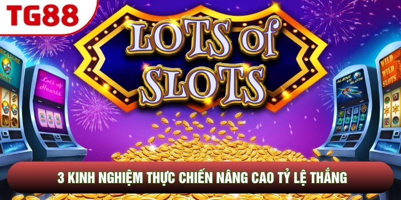 3 kinh nghiệm thực chiến nâng cao tỷ lệ thắng