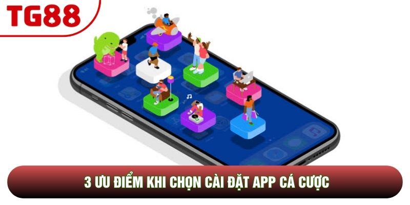 3 ưu điểm khi chọn cài đặt app cá cược 3 ưu điểm khi chọn cài đặt app cá cược