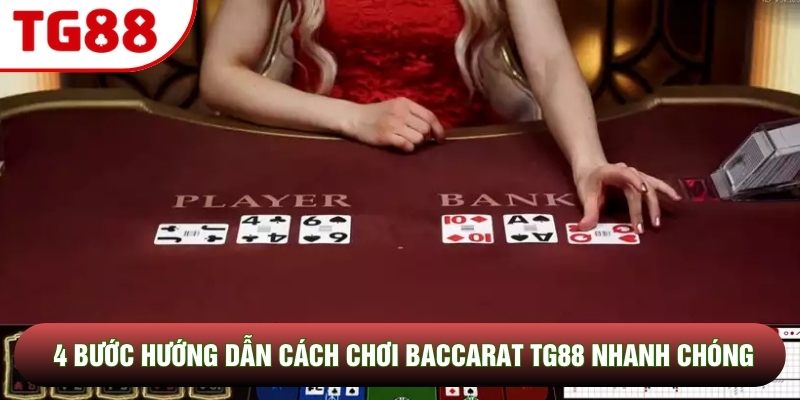 4 bước hướng dẫn cách chơi baccarat TG88 nhanh chóng 4 bước hướng dẫn cách chơi baccarat TG88 nhanh chóng