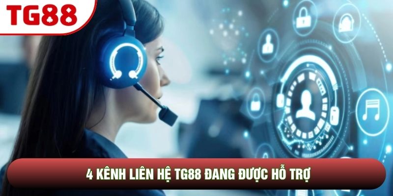 4 kênh liên hệ TG88 đang được hỗ trợ 4 kênh liên hệ TG88 đang được hỗ trợ