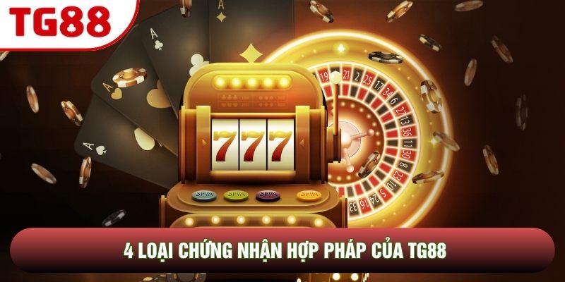 4 loại chứng nhận hợp pháp của TG88 4 loại chứng nhận hợp pháp của TG88
