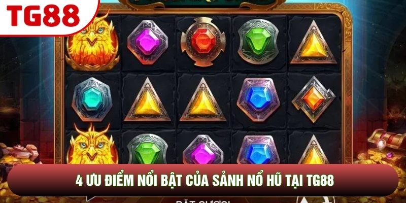 4 ưu điểm nổi bật của sảnh nổ hũ tại TG88 4 ưu điểm nổi bật của sảnh nổ hũ tại TG88