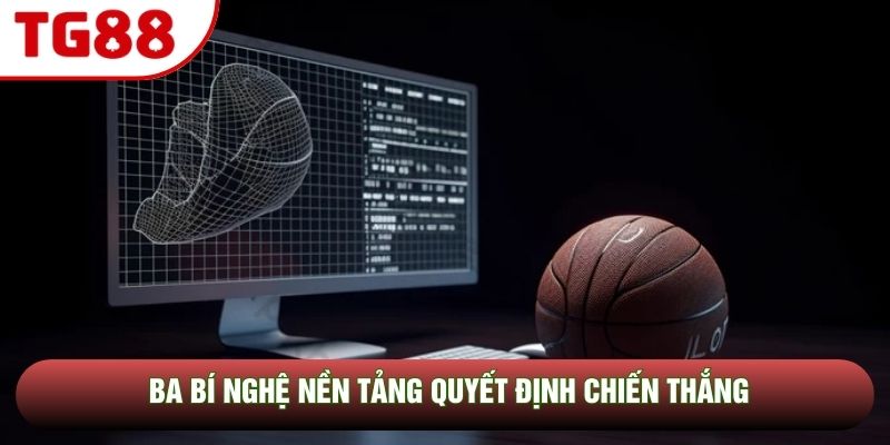 Ba bí nghệ nền tảng quyết định chiến thắng Ba bí nghệ nền tảng quyết định chiến thắng