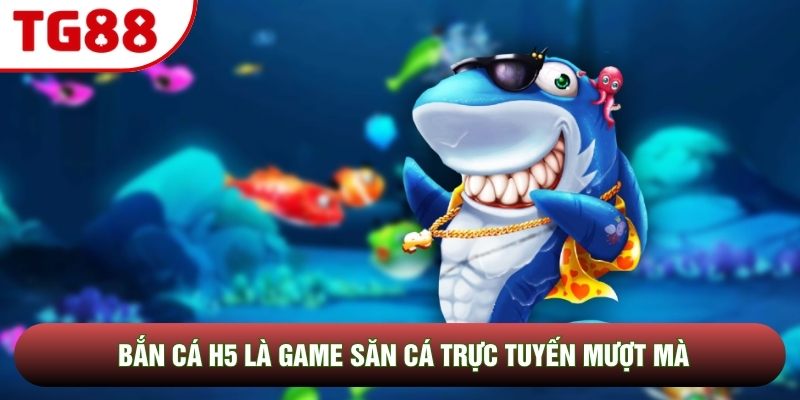Bắn Cá H5 là game săn cá trực tuyến mượt mà Bắn Cá H5 là game săn cá trực tuyến mượt mà