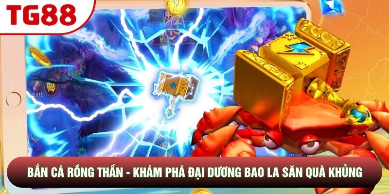 Bắn Cá Rồng Thần - Khám Phá Đại Dương Bao La Săn Quà Khủng