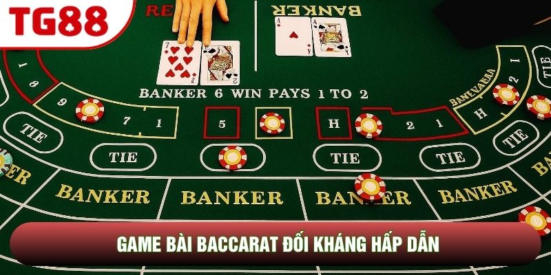 Game bài Baccarat đối kháng hấp dẫn Game bài Baccarat đối kháng hấp dẫn