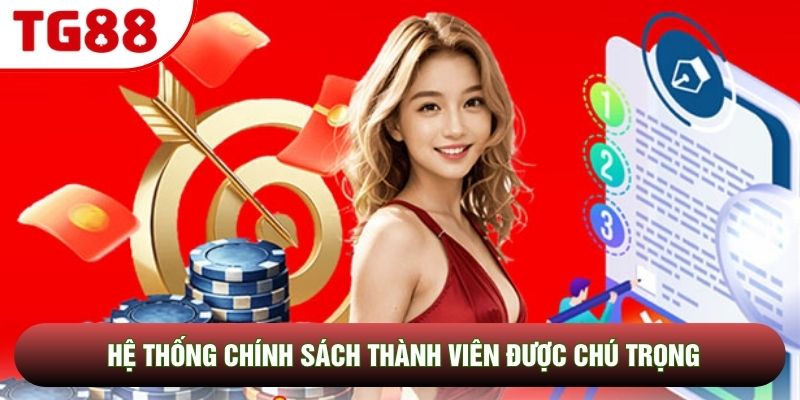 Hệ thống chính sách thành viên được chú trọng Hệ thống chính sách thành viên được chú trọng