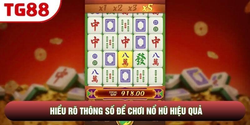 Hiểu rõ thông số để chơi nổ hũ hiệu quả