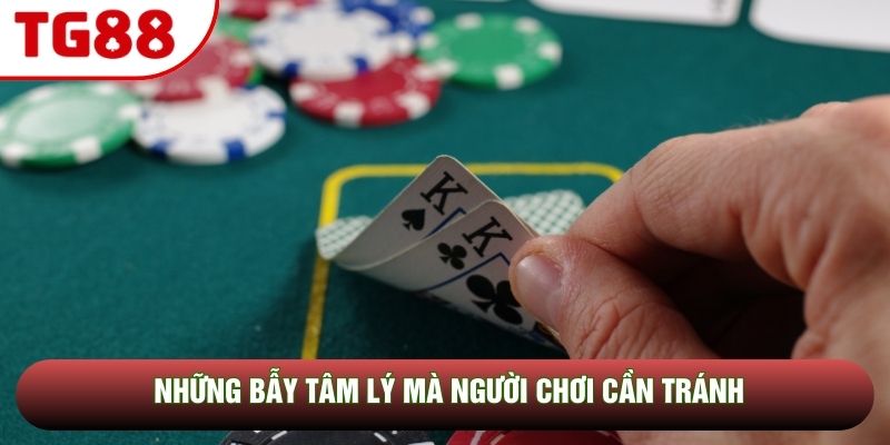 Những bẫy tâm lý mà người chơi cần tránh Những bẫy tâm lý mà người chơi cần tránh