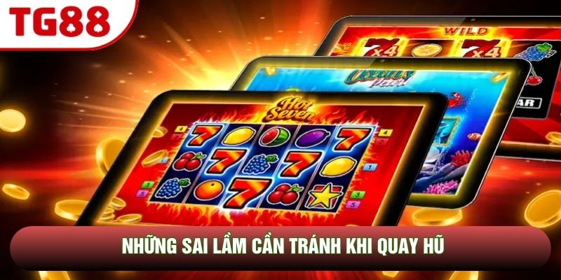 Những sai lầm cần tránh khi quay hũ Những sai lầm cần tránh khi quay hũ