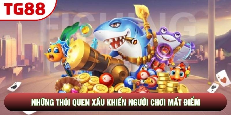 Những thói quen xấu khiến người chơi mất điểm