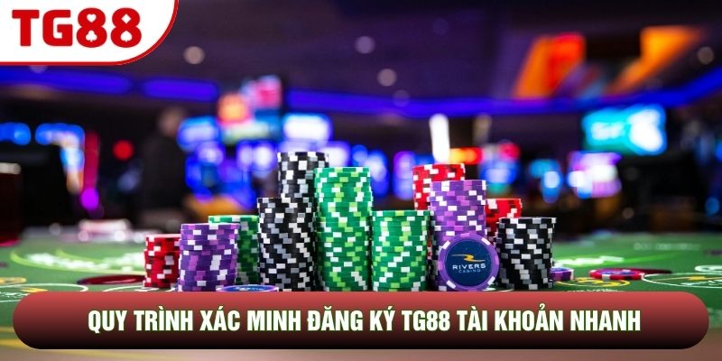 Quy trình xác minh đăng ký TG88 tài khoản nhanh Quy trình xác minh đăng ký TG88 tài khoản nhanh