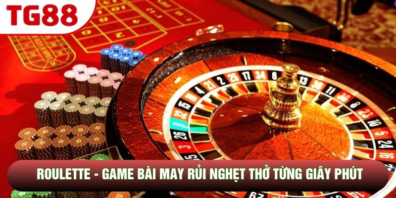 Roulette - Game Bài May Rủi Nghẹt Thở Từng Giây Phút