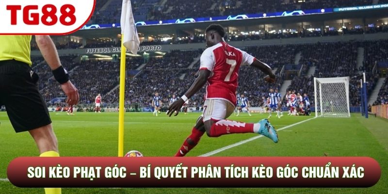 Soi Kèo Phạt Góc – Bí Quyết Phân Tích Kèo Góc Chuẩn Xác