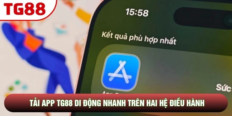 Tải app TG88 di động nhanh trên hai hệ điều hành Tải app TG88 di động nhanh trên hai hệ điều hành