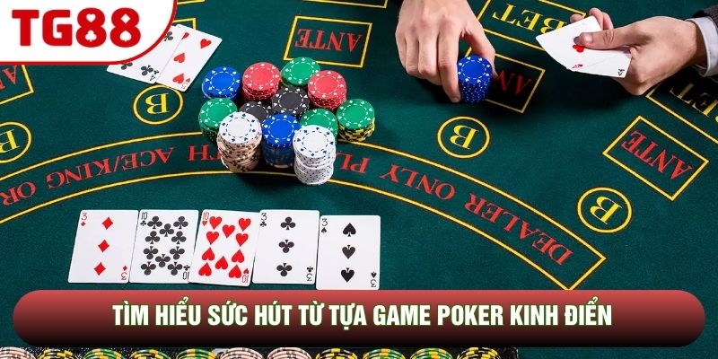 Tìm hiểu sức hút từ tựa game Poker kinh điển Tìm hiểu sức hút từ tựa game Poker kinh điển