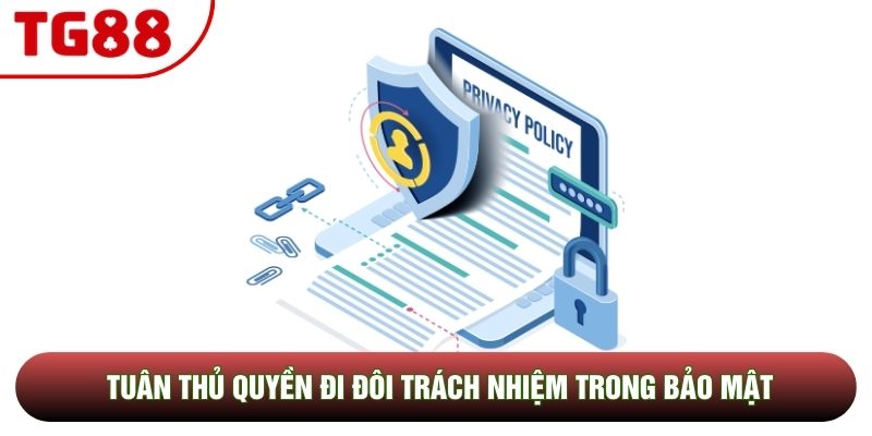Tuân thủ quyền đi đôi trách nhiệm trong bảo mật Tuân thủ quyền đi đôi trách nhiệm trong bảo mật