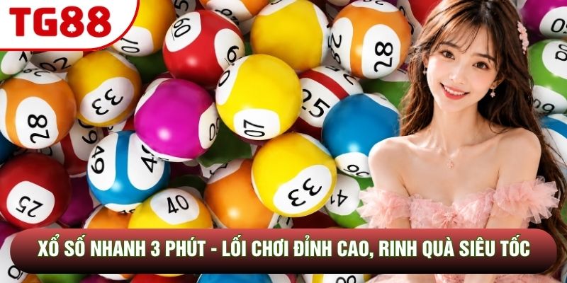 Xổ Số Nhanh 3 Phút - Lối Chơi Đỉnh Cao, Rinh Quà Siêu Tốc